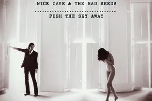 Nick Cave & The bad seeds. Push the sky away Nick Cave & The bad seeds. Push the sky away